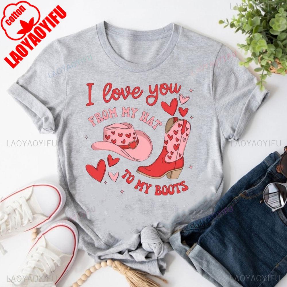 Western Valentines Shirt Valentines Day Sweatshirt Western Love Streetwear Tees I Love You From My Hat To My Tees
