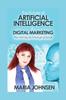 Книга The Future of Artificial Intelligence In Digital Marketing : The Next Big Technological Break