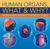 The Human Organs, What & Why? : Third Grade Science Textbook Series Book