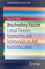 The Unschooling Racism : Critical Theories, Approaches and Testimonials On Anti Racist Education Book