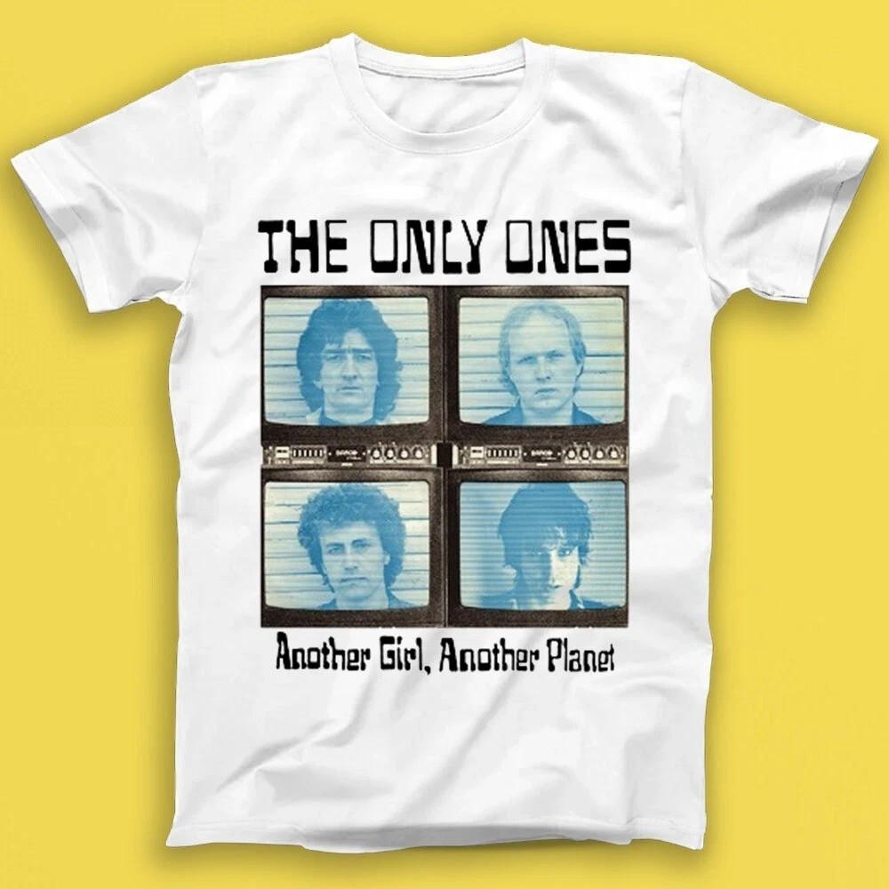 The Only Ones Another Girl Another Planet Rock White Unisex Shirt S-5XL Q3336