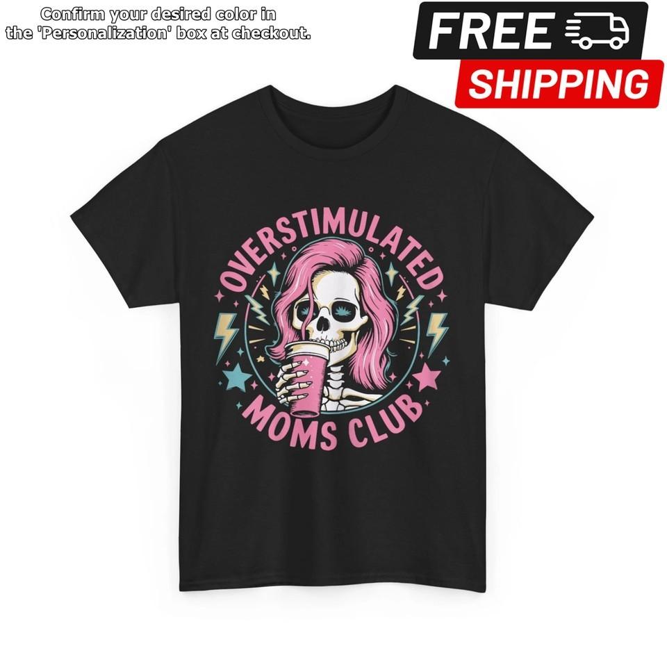 Overstimulated Moms Club Funny Skeleton Sarcasm Lovers Shirt Unisex T-Shirt