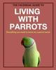 Книга The Facebeak Guide To Living with Parrots