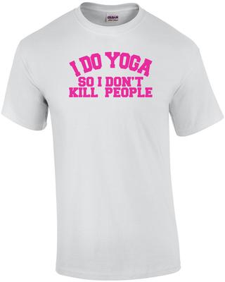 I Do Yoga So I Dont Kill People T-Shirt Unisex T-Shirt