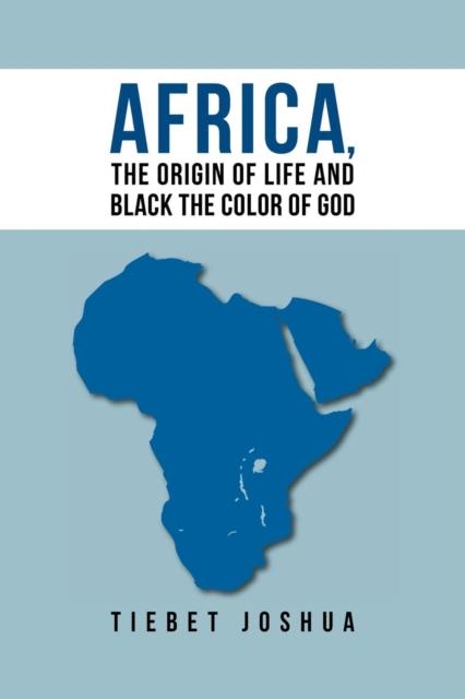 The Africa, The Origin Of Life And Black The Color Of God Book