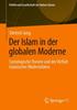 Книга Der Islam In Der Globalen Moderne : Soziologische Theorie Und Die Vielfalt Islamischer Modernitaten