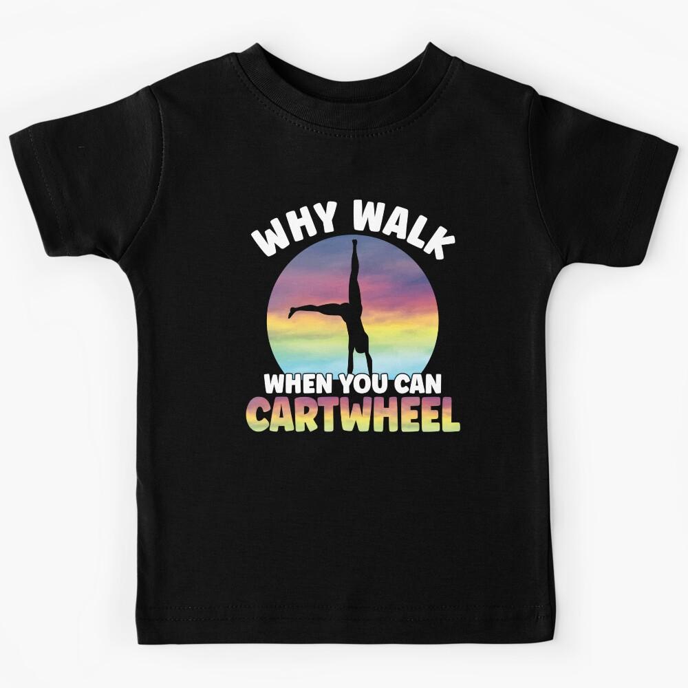 Why Walk When You Can Cartwheel Gymnast Funny Girls Tumbling Kids T-Shirt