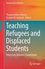 The Teaching Refugees and Displaced Students : What Every Educator Should Know Book