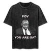Pov You Are Gay Tshirt Big Size Crew Neck Tshirt