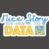 Nice Story Show Me the Data Sticker Funny Tech Programmer Software Database, Laptop Skateboard Stickers Aesthetic Computer Phone