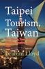 Книга Taipei Tourism, Taiwan : The History, Travel Guide for Business, Vacation, Honeymoon, Tour