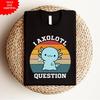 Axolotl T-Shirt I Axolotl Question Printed Cute Funny Animal Lover Vintage T Top