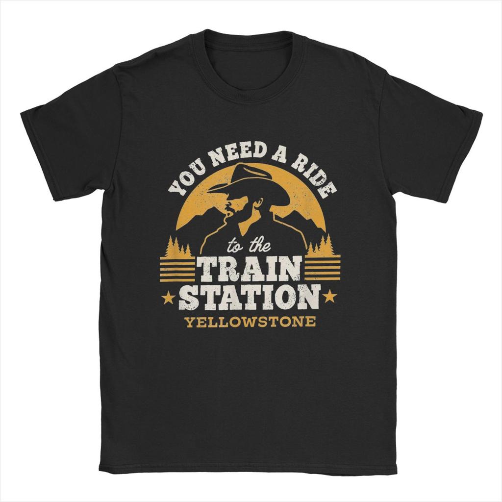 Men Yellowstones You Need A Ride To The Train Station T Shirt 100% Cotton Tops Vintage O Neck Tee Shirt Gift Idea T-Shirt
