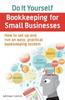 Книга Do It Yourself BookKeeping for Small Businesses : How To Set Up and Run an Easy, Practical Bookkeeping System