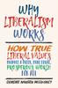 Книга Why Liberalism Works : How True Liberal Values Produce a Freer, More Equal, Prosperous World for All