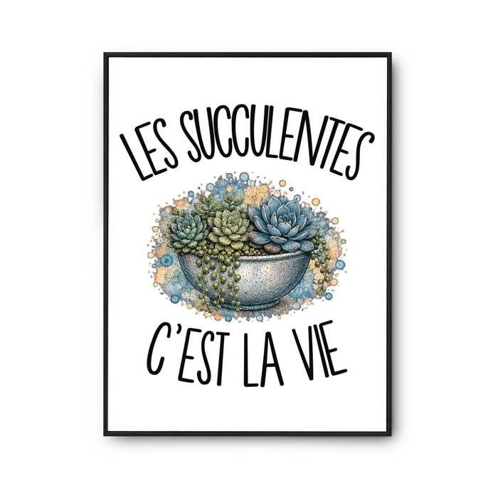 Poster Les succulentes c'est la vie | Affiche Papier Photo 310 g Finition Perlée Format Taille A2 | Décoration Murale Salon Chambre