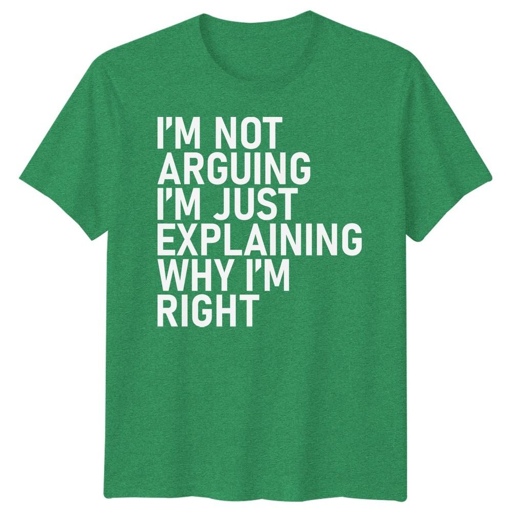 Im Not Arguing Im Just Explaining Why Im Right Sarcastic Quote Humor Unisex T Shirt