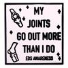 "My Joints Go Out More Than I Do Eds Awareness" Letter Quotes Brooch Bags Clothing Accessories Badges