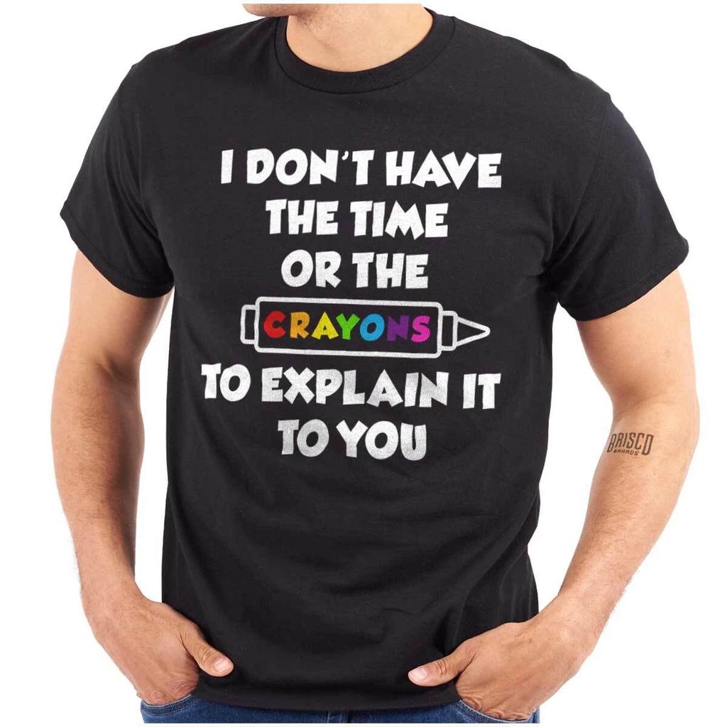 Funny No Time Or Crayons To Explain Humor Womens or Mens Crewneck 100% Cotton T-shirt Mens Tees Top Tee