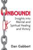 The Unbound : Insights Into Mental and Spiritual Healing and Victory Book