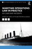 The Maritime Operations Law In Practice : Key Cases and Incidents Book