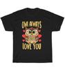 Owl Always Love You Cute Owl Lover Funny Valentine's Day Gift T-Shirt Unisex Tee