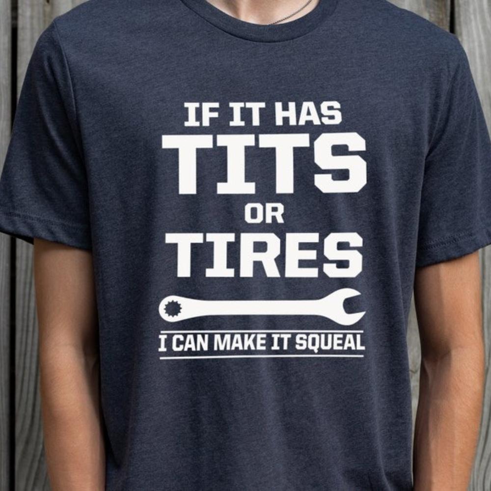 If It Has Tits or Tires I Can Make It Squeal Funny Sarcastic Tshirt Mechanic Wrench Handyman Graphic T Shirts Woman Man Cotton