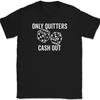 Only Quitters Cash Out T-Shirt Funny Gambling Humor Casino Slots Blackjack Tee
