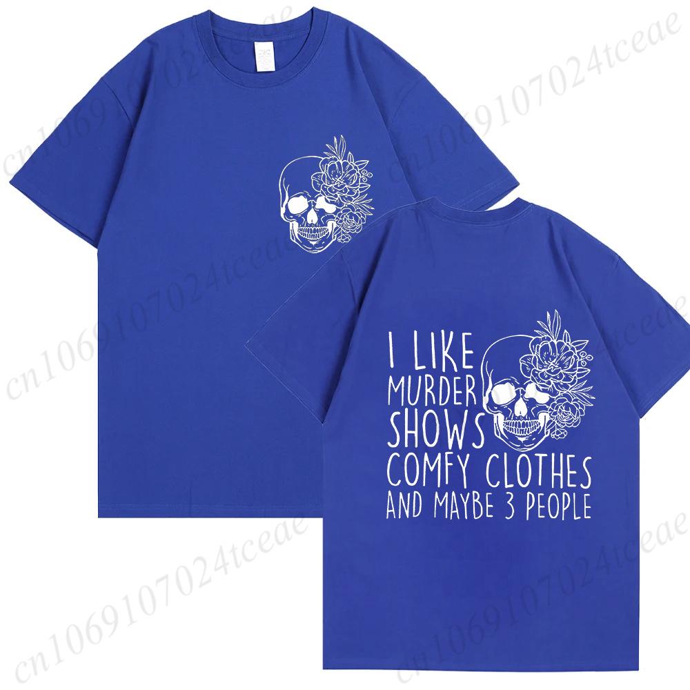 Summer Fashion Clothing I Like Murder Shows Comfy Clothes and Maybe 3 People Mom Gifts Fashion Unisex Tee Tshirts Graphic Shirts