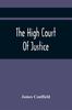 Книга The High Court Of Justice Comprising Memoirs Of The Principal Persons Who Sat I by James Caulfield - Paperback