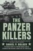 Книга The Panzer Killers : The Untold Story of a Fighting General and His Spearhead Tank Division's Charge Into the Third Reich