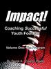Книга Impact! Coaching Successful Youth Football : Volume One: The Program