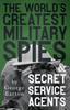 Книга The World's Greatest Military Spies And Secret Service Agents