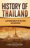 Книга History Of Thailand A Captivating Guide To The Thai People And Their History by Captivating History - Hardback