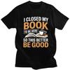 Мужская футболка на заказ 'Я закрыл свою книгу, чтобы быть здесь' с коротким рукавом, хлопковая футболка, футболка, повседневная, для чтения, учителя, любителя, одежда