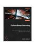The Python Deep Learning : Understand How Deep Neural Networks Work and Apply Them To Real-world Tasks Book
