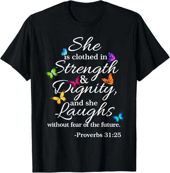 She Is Clothed Strength and Dignity Proverbs 31:25 T-Shirt