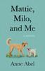 Книга Mattie, Milo, and Me : A Memoir