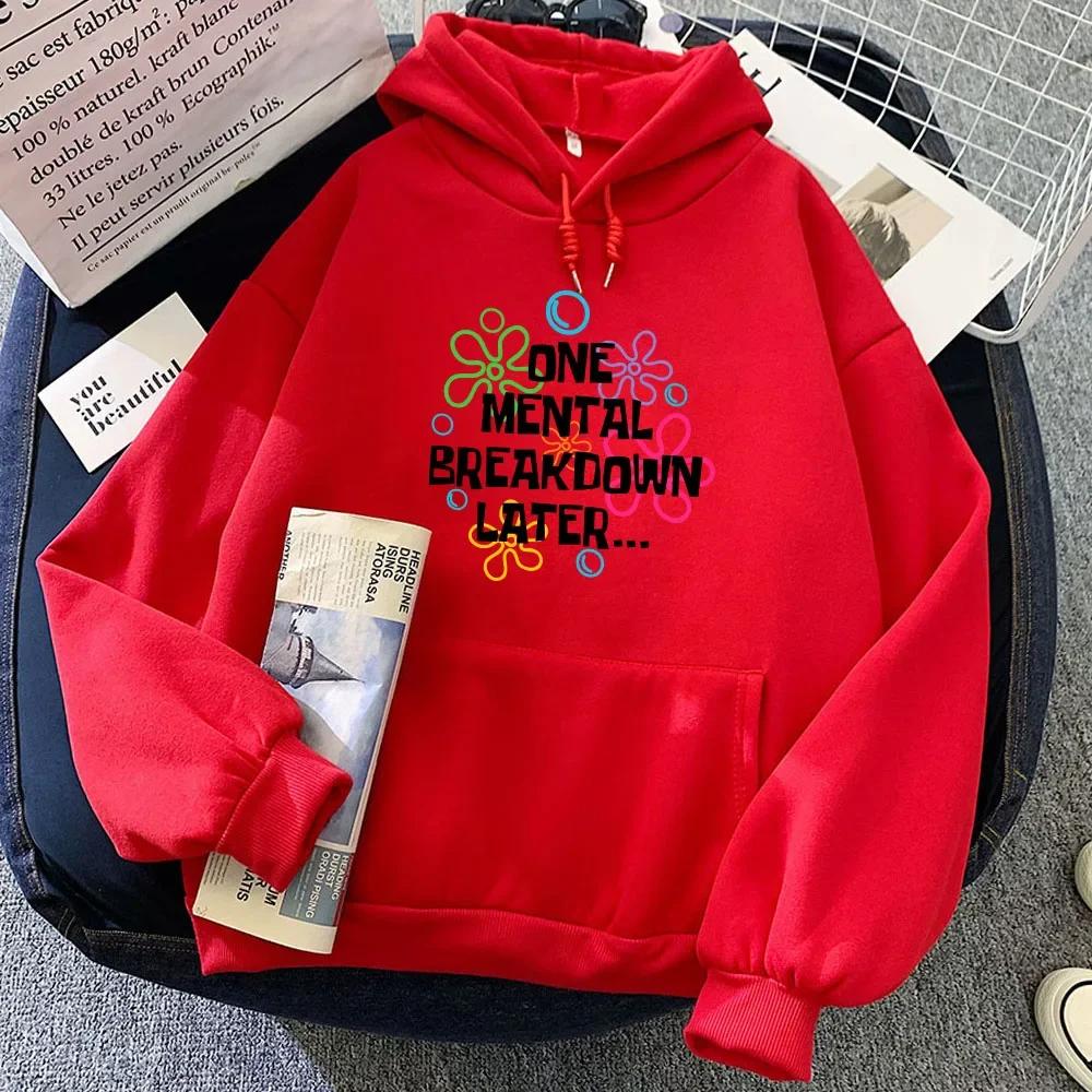 One Mental Breakdown Later Hoodies Letter Graphic Printing Sweatshirts for Fall/Winter Sudaderas Con Capucha Fleece Moletom Girl