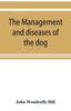Книга The Management and Diseases of the Dog