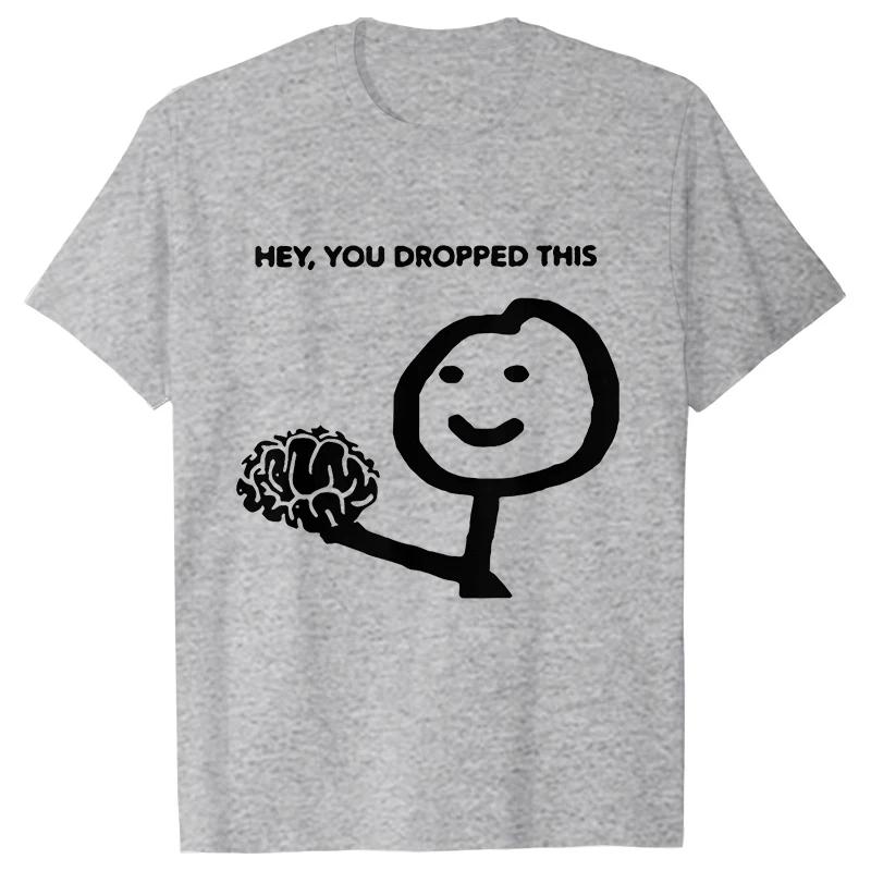 Hey You Dropped This Men's Clothing Sarcasm T Shirts Funny Your Brain Graphic Tops Hip Hop Streetwear Harajuku Short Sleeve Tees