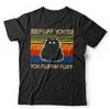 Fluff You You Fluffin' Fluff Tshirt Unisex and Kids - Funny, Cat, Cute
