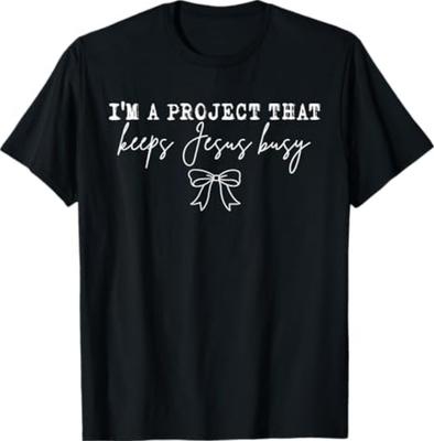 Im A Project That Keeps Jesus Busy Christian Humor Tshirt