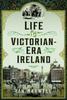 The Life In Victorian Era Ireland Book