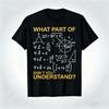 What Part of Don'T You Understand - Funny Math Teacher T-shirt Men's Clothing Tshirt Daily Leisure Soft Fitness T Shirt