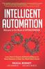 The Intelligent Automation : Learn How To Harness Artificial Intelligence To Boost Business & Make Our World More Human Book
