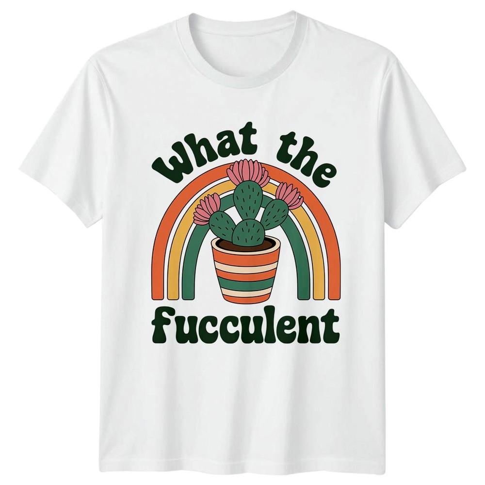 What The Fucculent Unisexs TShirt Succulent Gardening Birthday Gift For Her