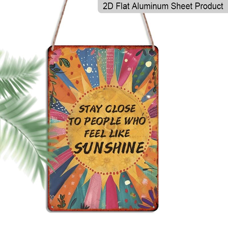 2D Flat, Vintage-Inspired "Stay Close To People Who Feel Like Sunshine" Metal Aluminum Sign - 8x12 Inch Retro Sunburst Wall Decor with Floral