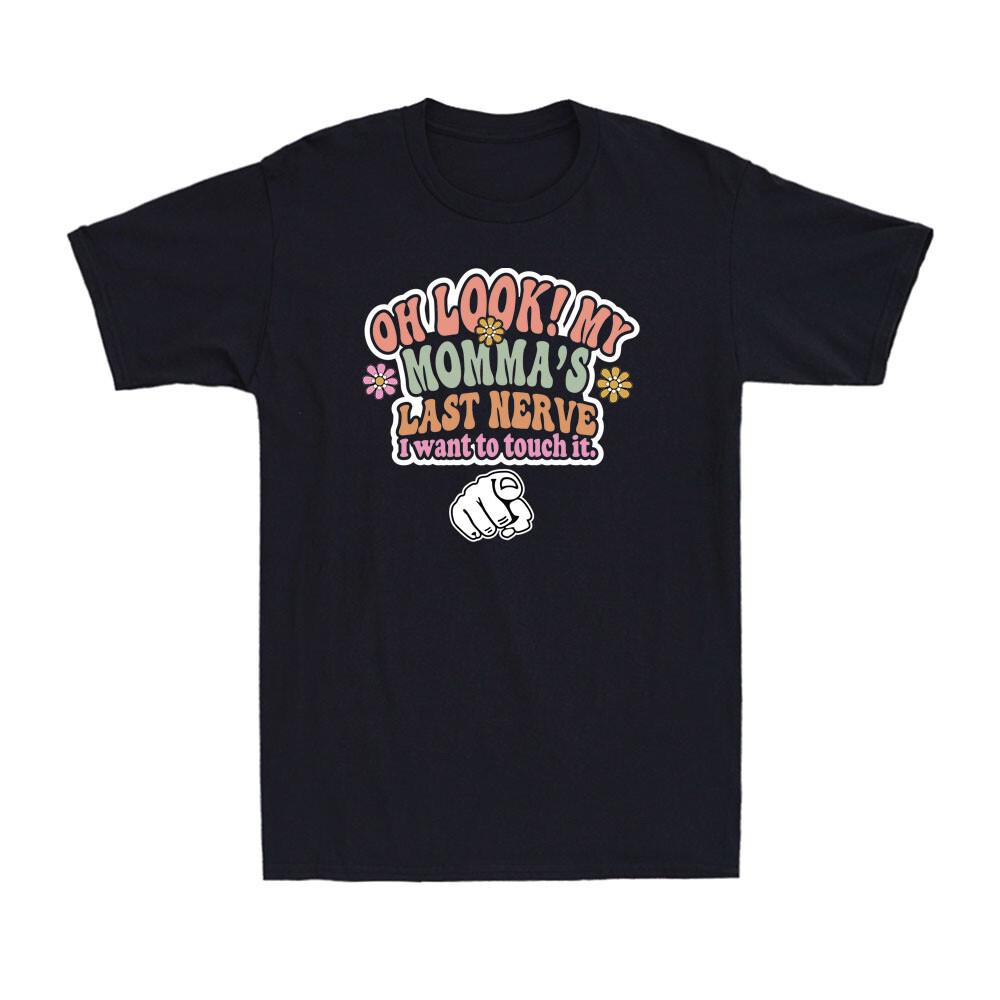 Look My Momma Last Nerve I Want To Touch It Funny Family Matching Gift T-shirt