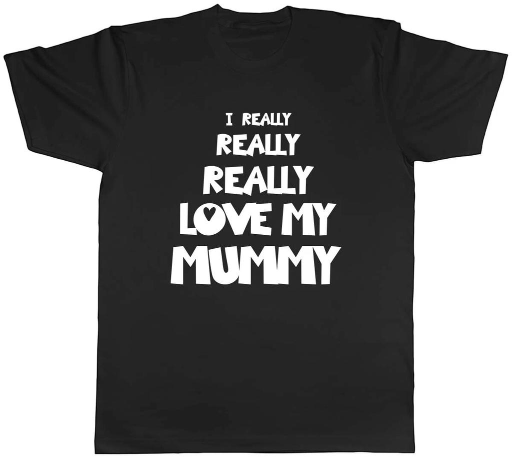 I Really Really Love My Mummy Mens Unisex T-Shirt Tee